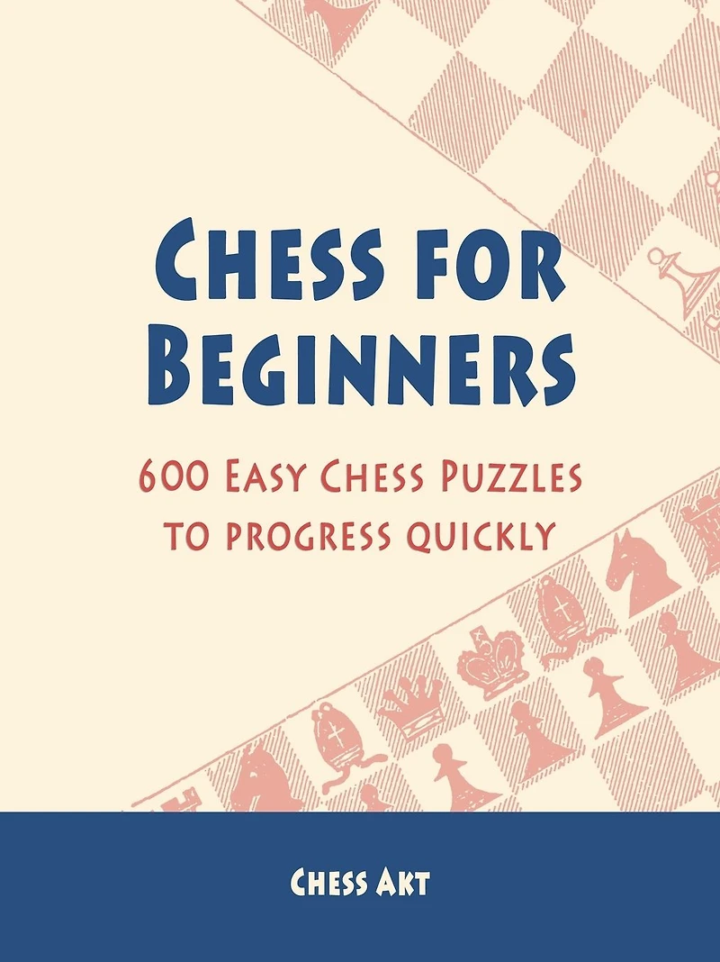 Chess for Beginners: 600 Easy Puzzles to progress quickly