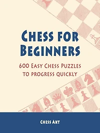 Chess for Beginners: 600 Easy Puzzles to progress quickly
