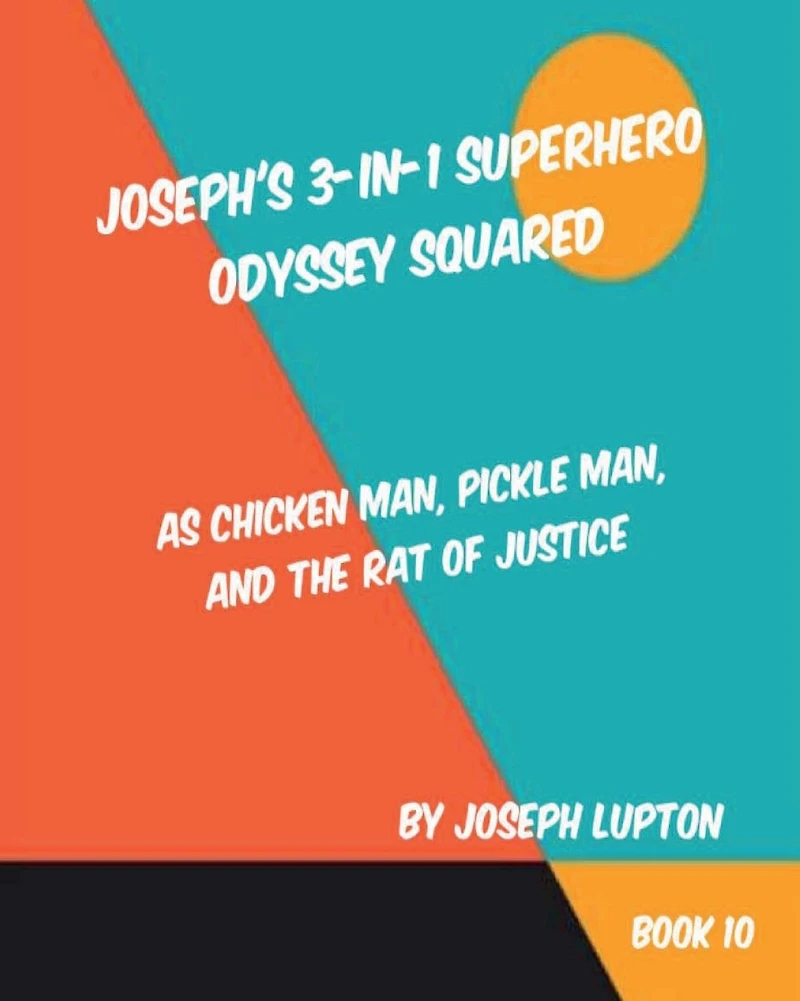 Joseph 3-in-1 Superhero Odyssey Squared: as Chicken Man, Pickle Man, and the Rat of Justice