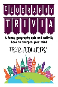 GEOGRAPHY TRIVIA BOOK: A funny geography quiz and activity book to sharpen your mind