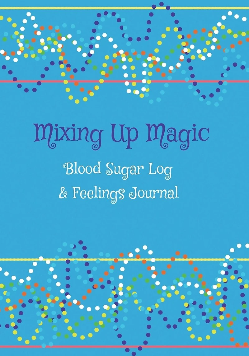Mixing Up Magic Blood Sugar Log and Feelings Journal: Diabetes Log Book For Boys and Girls: Blood Sugar Logbook, Daily Glucose Tracker For Kids, Mental Health Support