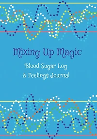 Mixing Up Magic Blood Sugar Log and Feelings Journal: Diabetes Log Book For Boys and Girls: Blood Sugar Logbook, Daily Glucose Tracker For Kids, Mental Health Support