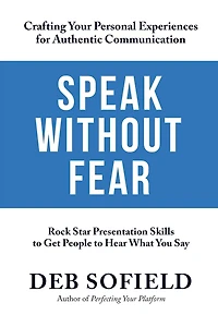 Speak Without Fear: Rock Star Presentation Skills to Get People Hear What You Say