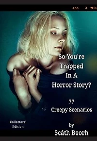 So You're Trapped a Horror Story?: 77 Creepy Scenarios