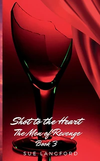 Shot to The Heart - Men of Revenge Book 3