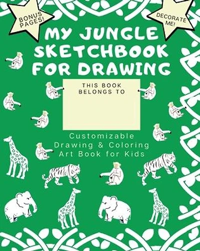 My Jungle Sketchbook for Drawing: Jungle Notebook for Kids Art Book for Kids Amazon Jungle (Decorate Cover + Bonus):