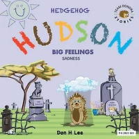 Hedgehog Hudson: Big Feelings Sadness