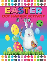 Easter Dot Marker Vol-3: For Ages 1-4: A Great Toddler and Preschool Easter Dot Market.