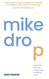 Mike Drop: Do Business God's Way. Live Like a King. Change the World