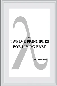 THE TWELVE PRINCIPLES FOR LIVING FREE: (THE WESTERN TRADITION)