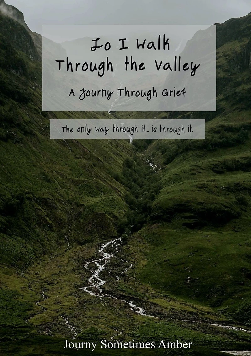 Lo I Walk Through the Valley: A Journy Grief
