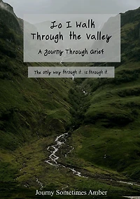 Lo I Walk Through the Valley: A Journy Grief