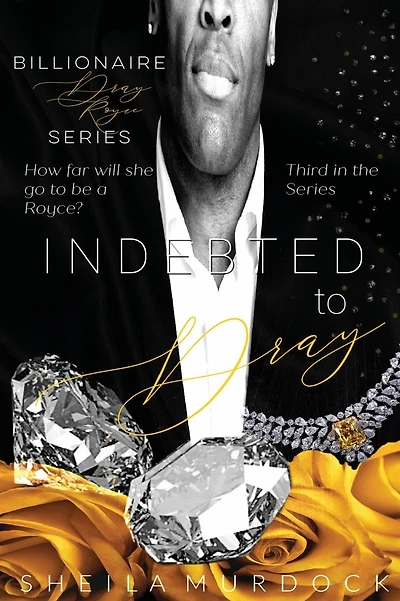 Indebted to Dray: Billionaire Dray Royce Series #3