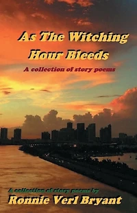 As The Witching Hour Bleeds: A collection of story poems