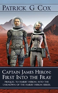 Captain James Heron First Into the Fray: Prequel to Harry Unknown of Series