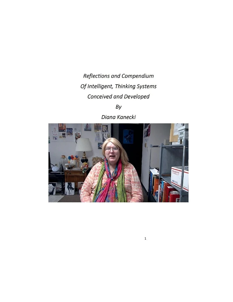 Reflections and Compendium Of Intelligent, Thinking Systems Conceived Developed By Diana Kanecki: Conception Development