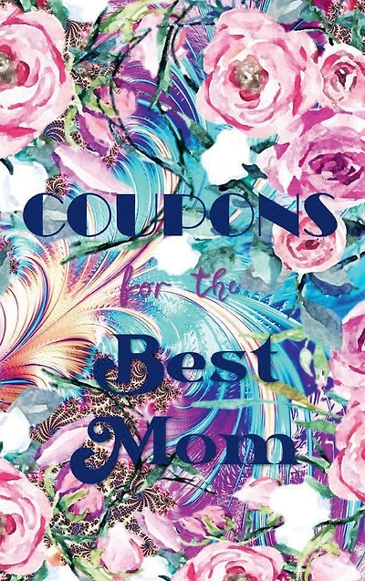 Pink Roses COUPONS FOR THE BEST MOM - Love Mum 78 Vouchers Blank and Filled Coupon Book for Favorite Mama Bear: HARDCOVER Cute Mothers Day Present Birthday Christmas Valentines Bday Gift