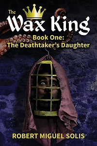 The Wax King, Book One: Deathtaker's Daughter