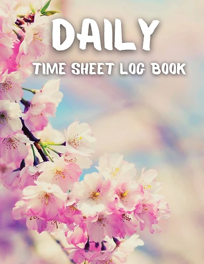 Daily Time Sheet Log Book: Timesheet Log Book To Record Time,Floral Design Cover, 8.5" x 11" 100 Pages