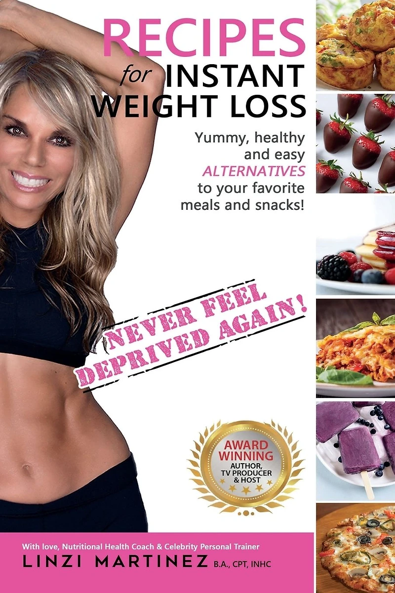 Recipes For Instant Weight Loss: Yummy, healthy and easy alternatives to your favorite meals and snacks!