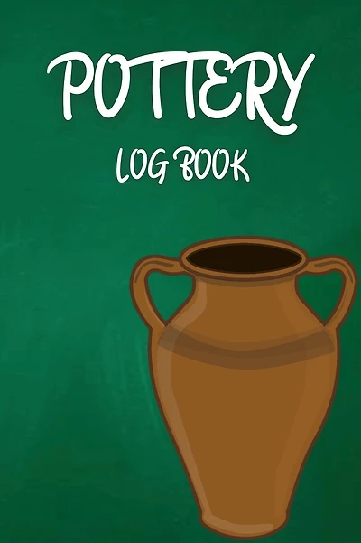 Pottery Log Book: A Organizer Book For Your Pottery Project To Keep Record Of Your Ceramic Work Name & Number, Clay, Color, Size & Weight