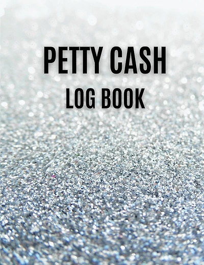 Petty Cash Log Book: Record Business Transactions,Ledger for Petty Cash Record Keeping,8.5"x11" 120 Pages