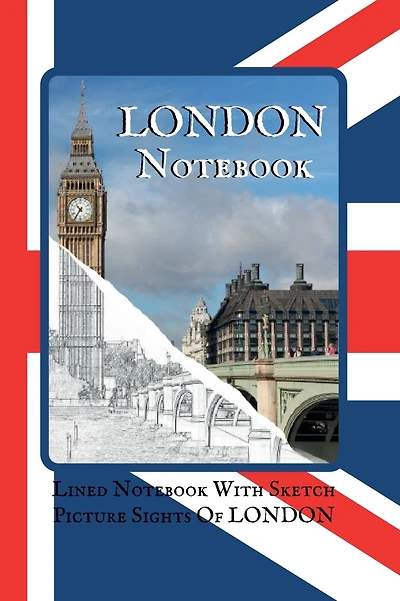 London Notebook: A Lined London Themed Notebook With Sketch Picture Sights Of London Throughout