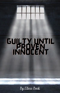 Guilty Until Proven Innocent