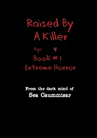 Raised by a Killer: Extreme Horror Book #1 Age 4: