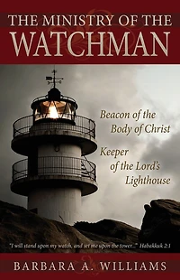 the Ministry of Watchman: Beacon to Body Christ, Keeper Lord's Lighthouse