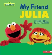 My Friend Julia: A Sesame Street ® Book about Autism