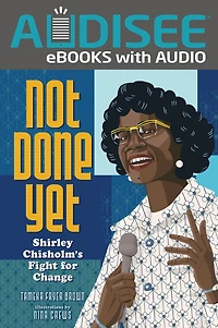 Not Done Yet: Shirley Chisholm's Fight for Change
