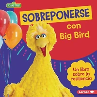 Sobreponerse con Big Bird (Bouncing Back with Big Bird): Un libro sobre la resiliencia (A Book about Resilience)