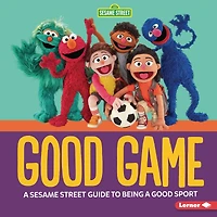 Good Game: a Sesame Street ® Guide to Being Sport