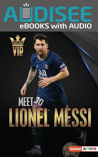 Meet Lionel Messi: World Cup Soccer Superstar