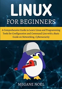 Linux for Beginners: a Comprehensive Guide to Learn and Programming Tools Configuration Command Line with Basic on Netw