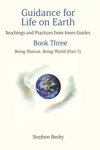 Guidance for Life on Earth: Teachings and Practices from Inner Guides - Book Three