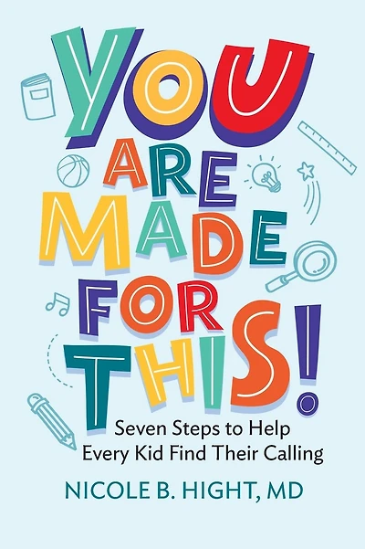 YOU Are Made for This!: Seven Steps to Help Every Kid Find Their Calling