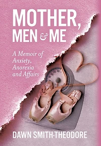 Mother, Men and Me: A Memoir of Anxiety, Anorexia Affairs