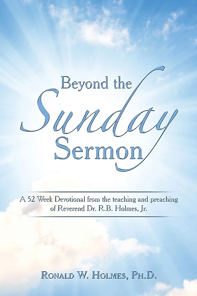 Beyond the Sunday Sermon: A 52 Week Devotional from the Teaching and Preaching of Reverend Dr. R.B. Holmes, Jr.