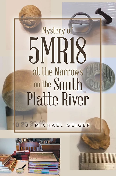 Mystery of 5MR18 at the Narrows on the South Platte River