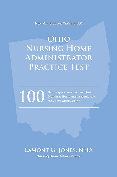 Ohio Licensing Practice Exam in Nursing Home Administration: Ohio NHA State Practice Test