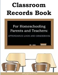 Classroom Records Book for Homeschool Parents and Teachers: Attendance & Gradebook: