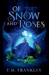 Of Snow and Roses: A Magical Modern Fairy Tale