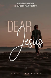 Dear Jesus: Discovering the Power of Gratitude, Praise & Identity