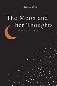 The Moon and Her Thoughts: An Illustrated Poetry Book