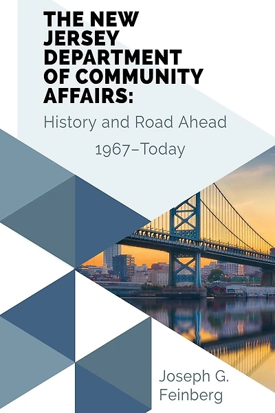THE NEW JERSEY DEPARTMENT OF COMMUNITY AFFAIRS: Creation, Early History, Organization & Leadership, An Uncertain Journey