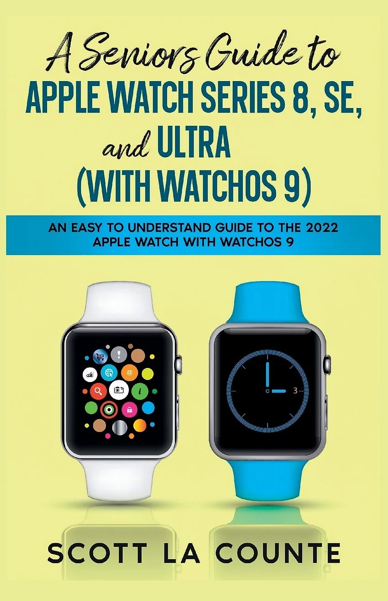 A Seniors Guide to Apple Watch Series 8, SE, and Ultra (with watchOS 9): An Easy Understand the 2022 with 9