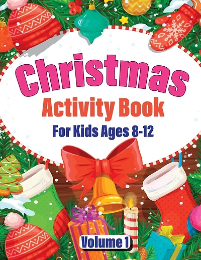Christmas Activity Book For Kids Ages 8-12 Volume 1: Featuring Coloring, Dot to Dot, Mazes, Sudoku, Word Searches and More