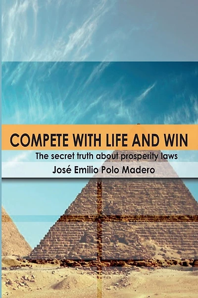 Compete with Life and Win!: The secret truth of the prosperity laws